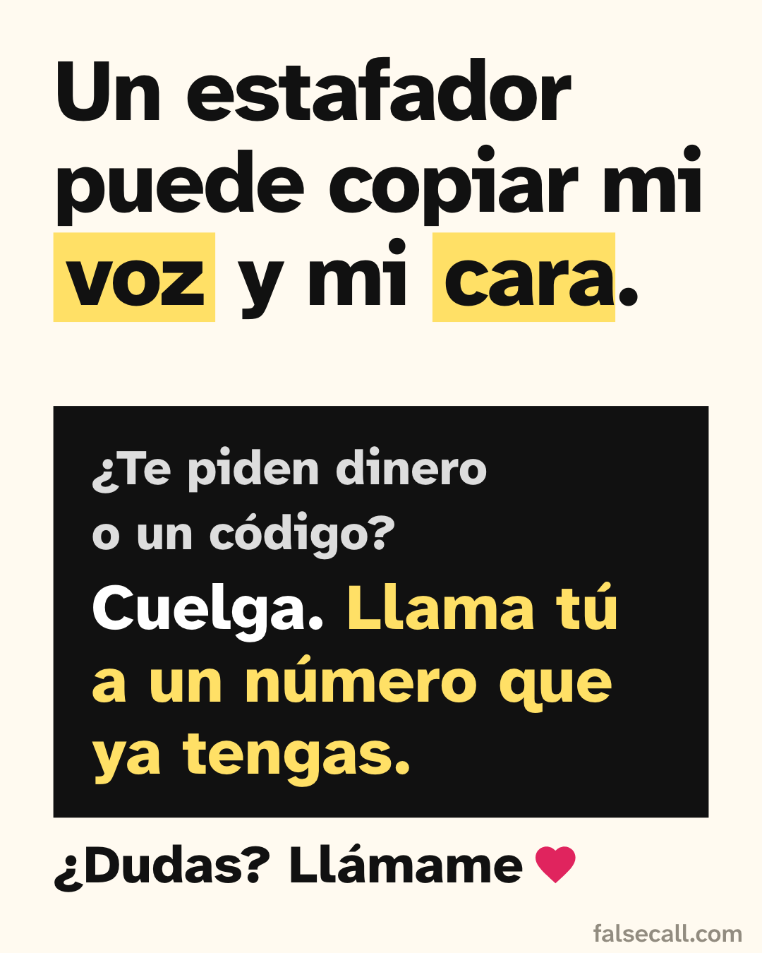 Un estafador puede copiar mi voz y mi cara. ¿Te piden dinero o un código? Cuelga. Llama tú a un número que ya tengas. ¿Dudas? Llámame